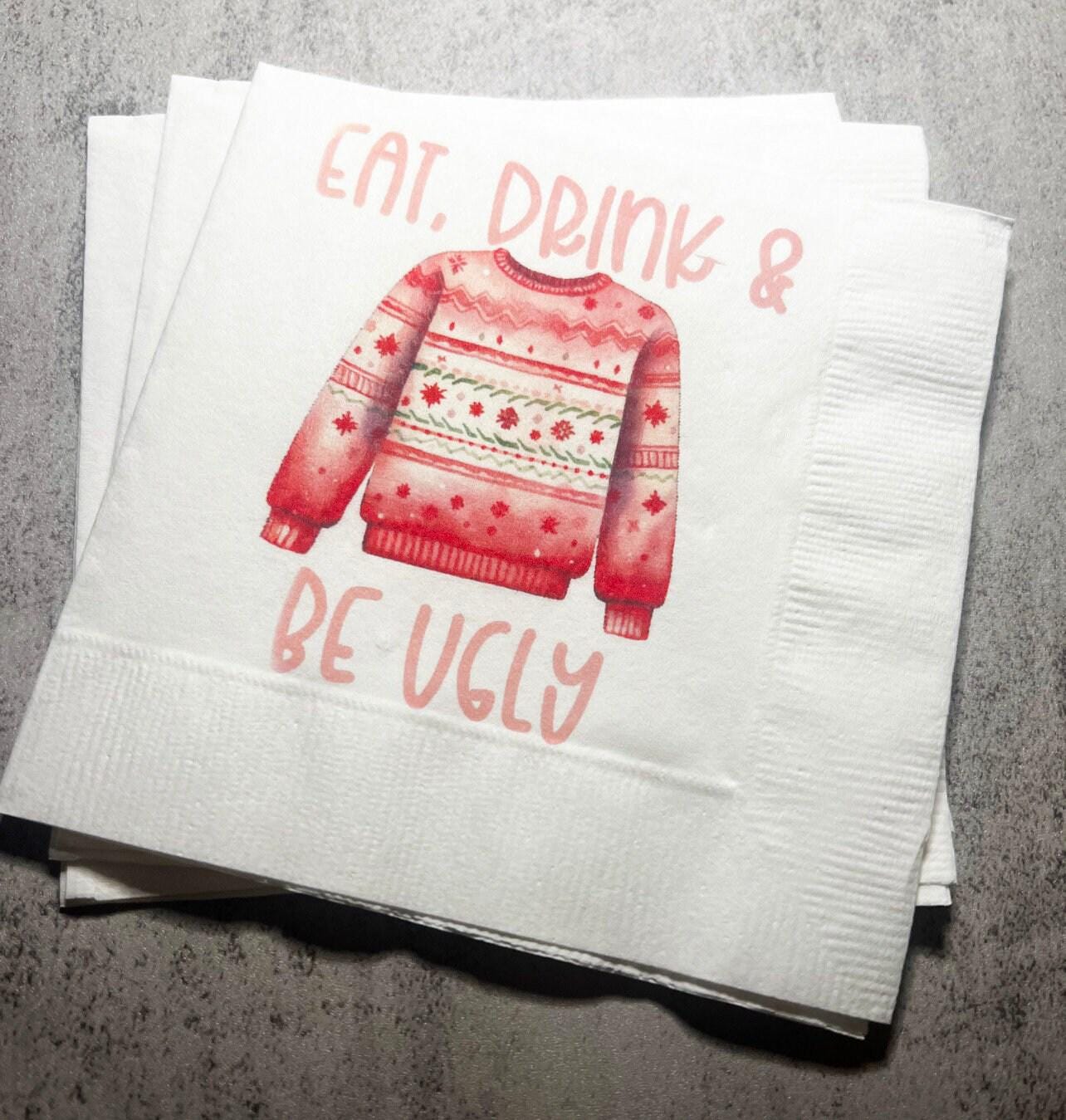 Ugly Christmas Sweater Party Eat Drink & Be Ugly Its Time to Get Ugly Cocktail, Luncheon or Dinner Napkins Set of 25