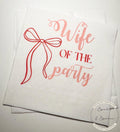 Wife of the Party Bridal Shower Bachelorette Red Bow Bachelorette Wedding Weekend Decor Cocktail, Luncheon or Dinner Napkins Set of 25
