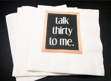Load image into Gallery viewer, 30th Birthday Talk 30 To Me Dirty Thirty Personalized Birthday Cocktail, Luncheon or Dinner Napkins Set of 25
